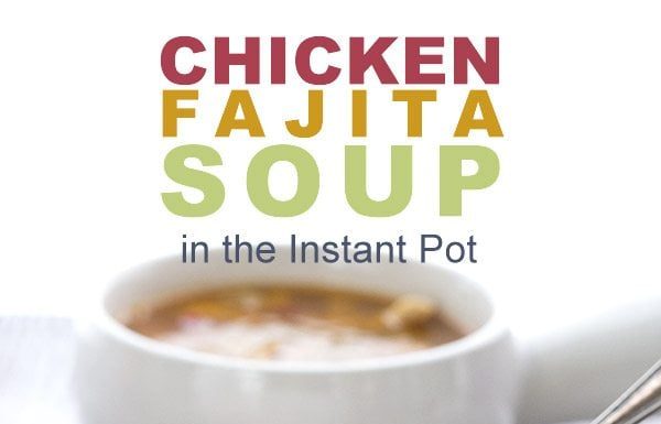 Instant Pot Chicken Fajita Soup